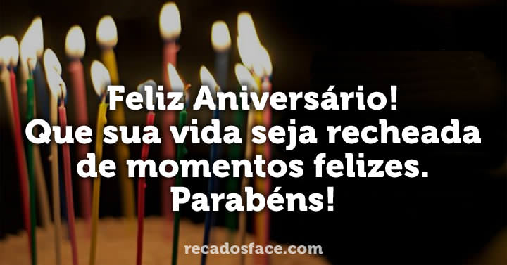 Feliz Aniversário!
Que sua vida seja recheada de momentos felizes.
Parabéns! Feliz Aniversário!